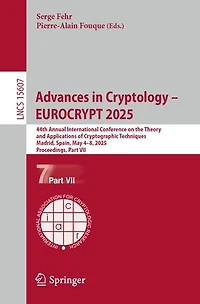 Advances Cryptology - EUROCRYPT 2025: 44th Annual International Conference on the Theory and Applications of Cryptographic Techniques, Madrid, Spain, May 4-8, 2025, Proceedings, Part VII
