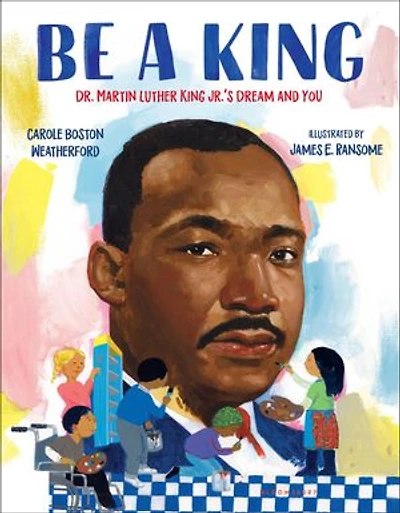Be a King: Dr. Martin Luther King Jr.’s Dream and You