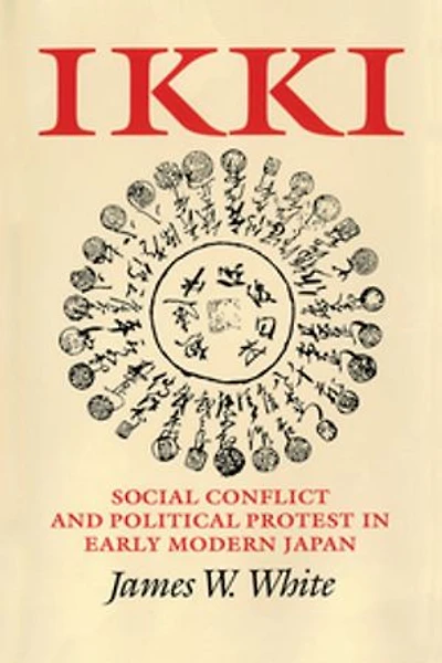 Ikki: Social Conflict and Political Protest Early Modern Japan
