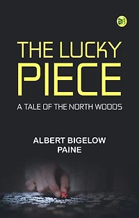 The Lucky Piece: A Tale of the North Woods