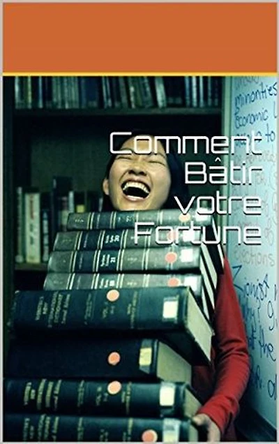 Comment bâtir sa fortune