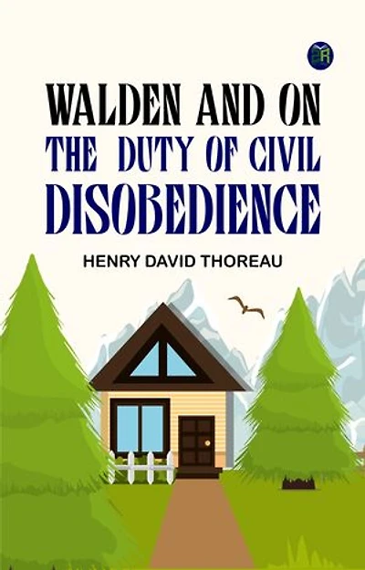 Walden, and On The Duty Of Civil Disobedience