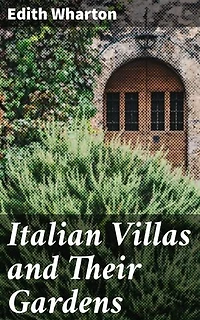 Italian Villas and Their Gardens: Enriched edition. Exploring the Splendor of Italian Villas and Gardens