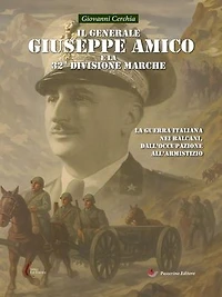 Il generale Giuseppe Amico e la 32ª Divisione “Marche”: La guerra italiana nei Balcani, dall’occupazione all’armistizio