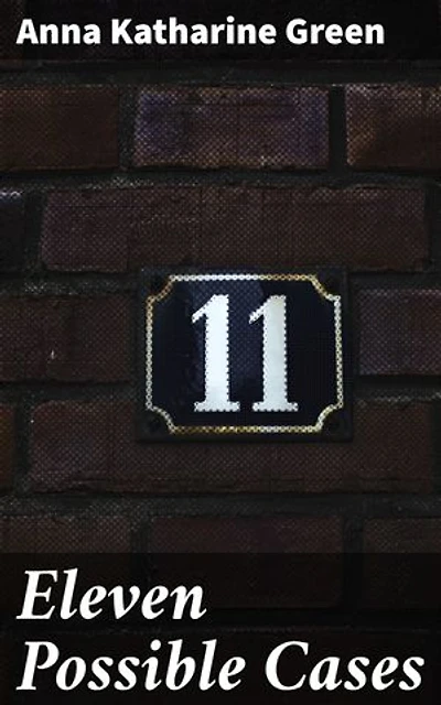 Eleven Possible Cases: Deciphering Intriguing Mysteries in the Victorian Era