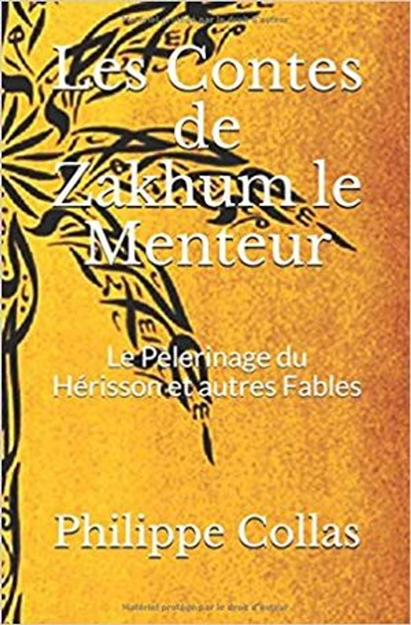 Les Contes de Zakhum le Menteur: Le Pélerinage du Hérisson et Autres fables