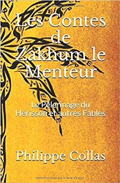 Les Contes de Zakhum le Menteur: Le Pélerinage du Hérisson et Autres fables