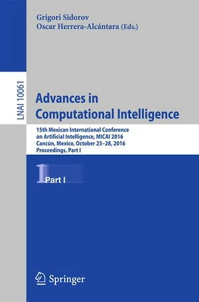 Advances Computational Intelligence: 15th Mexican International Conference on Artificial Intelligence, MICAI 2016, Cancun, Mexico, October 23-28, Proceedings, Part I