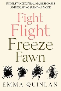 Fight, Flight, Freeze, Fawn: Understanding Trauma Responses and Escaping Survival Mode: The Aftermath of Trauma, #2