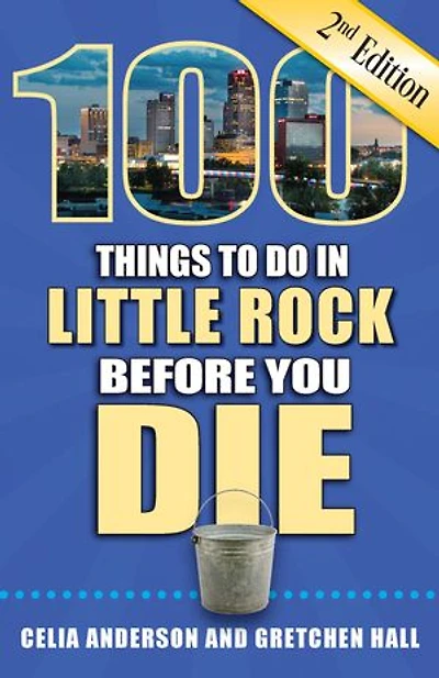 100 Things to Do Little Rock Before You Die, 2nd Edition