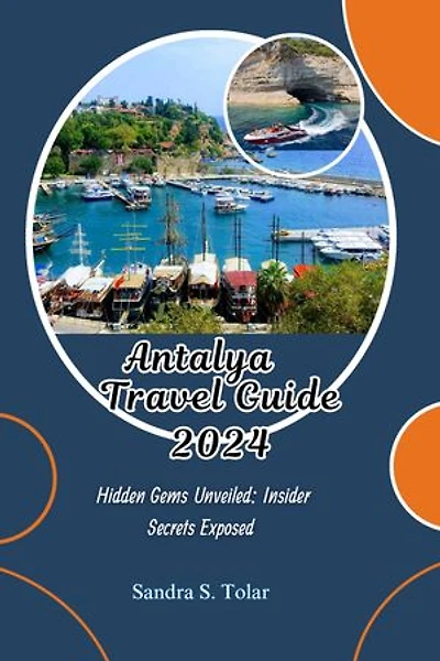 Antalya Travel Guide,2024: Hidden Gems Unveiled: Insider Secrets Exposed