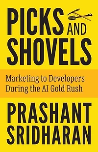 Picks and Shovels: Marketing to Developers During the AI Gold Rush
