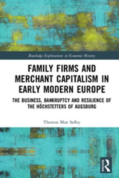 Family Firms and Merchant Capitalism Early Modern Europe: the Business, Bankruptcy Resilience of Hochstetters Augsburg