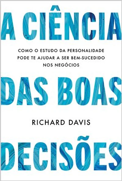 A ciência das boas decisões: Como o estudo da personalidade pode te ajudar a ser bem-sucedido nos negócios