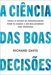 A ciência das boas decisões: Como o estudo da personalidade pode te ajudar a ser bem-sucedido nos negócios