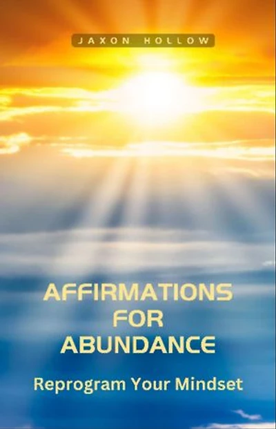 Affirmations for Abundance: Reprogram Your Mindset