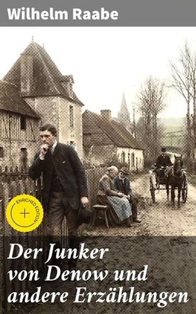 Der Junker von Denow und andere Erzählungen: Bereicherte Ausgabe. Ein Geheimnis; Ein Besuch; Auf dem Altenteil