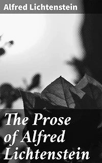 The Prose of Alfred Lichtenstein: Exploring German Expressionism and Dark Humor in Early 20th Century Avant-Garde Prose