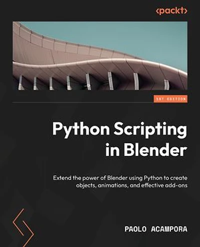 Python Scripting Blender: Extend the power of Blender using to create objects, animations, and effective add-ons