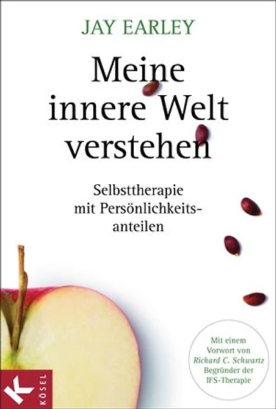 Meine innere Welt verstehen: Selbsttherapie mit Persönlichkeitsanteilen. Mit einem Vorwort von Richard C. Schwartz, Begründer der IFS-Therapie