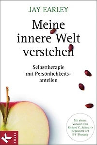 Meine innere Welt verstehen: Selbsttherapie mit Persönlichkeitsanteilen. Mit einem Vorwort von Richard C. Schwartz, Begründer der IFS-Therapie