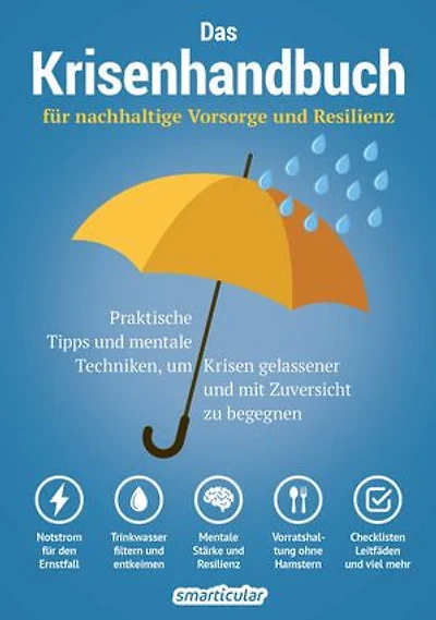 Das Krisenhandbuch: für nachhaltige Vorsorge und Resilienz - praktische Tipps und mentale Techniken, um Krisen gelassener und mit Zuversicht zu begegnen