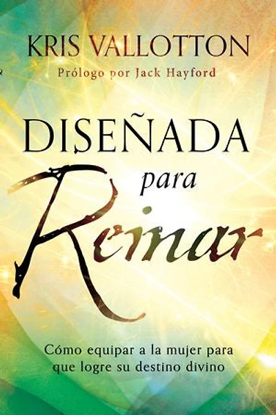 Diseñada para reinar: Cómo equipar a la mujer que logre su destino divino / Fashioned to Reign: Empowering Women Fulfill Their Divine Destiny