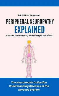 Peripheral Neuropathy Explained: Causes, Treatments, and Lifestyle Solutions: The NeuroHealth Collection: Understanding Diseases of the Nervous System, #10