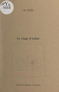 Le visage d'Achtar: Partition théâtrale pour 5 acteurs
