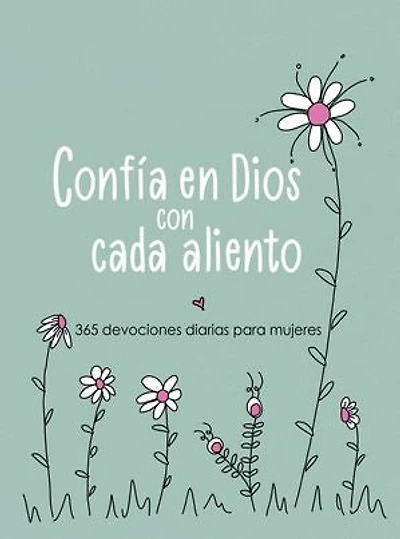 Confía en Dios con cada aliento: 365 devociones diarias para mujeres
