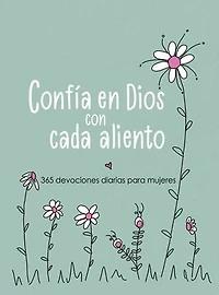 Confía en Dios con cada aliento: 365 devociones diarias para mujeres