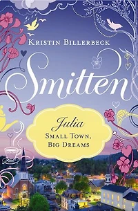 Julia - Small Town, Big Dreams: Smitten Novella Two