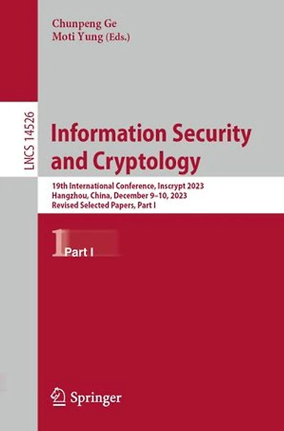 Information Security and Cryptology: 19th International Conference, Inscrypt 2023, Hangzhou, China, December 9-10, Revised Selected Papers, Part I