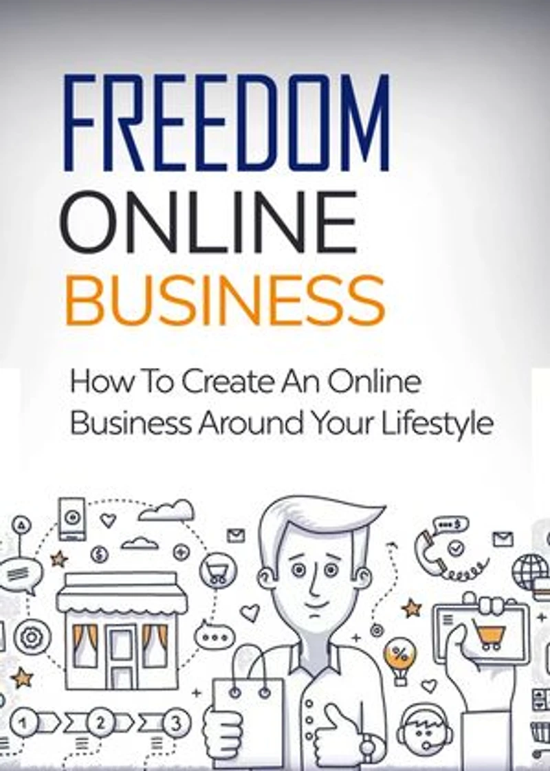 Freedom Online Business: How to Create An Online Business Around Your Lifestyle