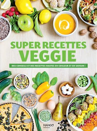 Super recettes veggie: des conseils et hautes en couleur saveur !
