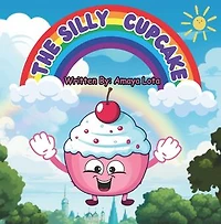 The Silly Cupcake: Interesting short stories about a silly cupcake for kids of age 3 to 12