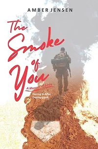 The Smoke of You: A Memoir of Love During & After Deployment