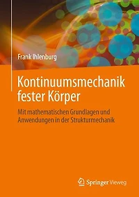 Kontinuumsmechanik fester Körper: Mit mathematischen Grundlagen und Anwendungen in der Strukturmechanik
