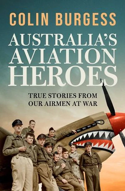 Australia's Aviation Heroes: True stories from our airmen at war