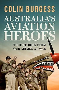 Australia's Aviation Heroes: True stories from our airmen at war