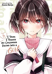 I Think Turned My Childhood Friend Into a Girl Vol. 7