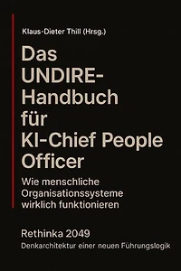 Das UNDIRE-Handbuch für KI–Chief People Officer: Wie menschliche Organisationssysteme wirklich funktionieren