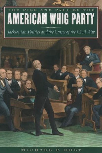 the Rise and Fall of American Whig Party: Jacksonian Politics Onset Civil War