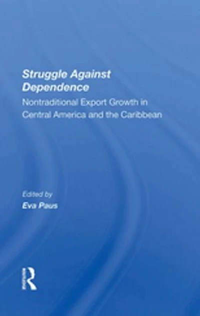 Struggle Against Dependence: Nontraditional Export Growth In Central America And The Caribbean
