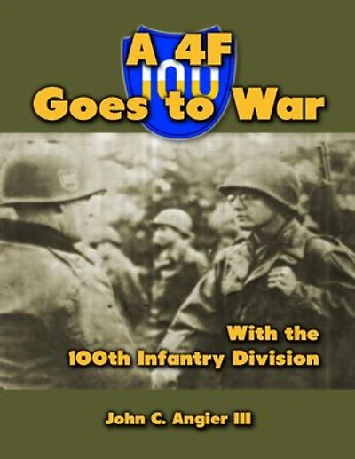A 4 F Goes to War With the 100th Infantry Division