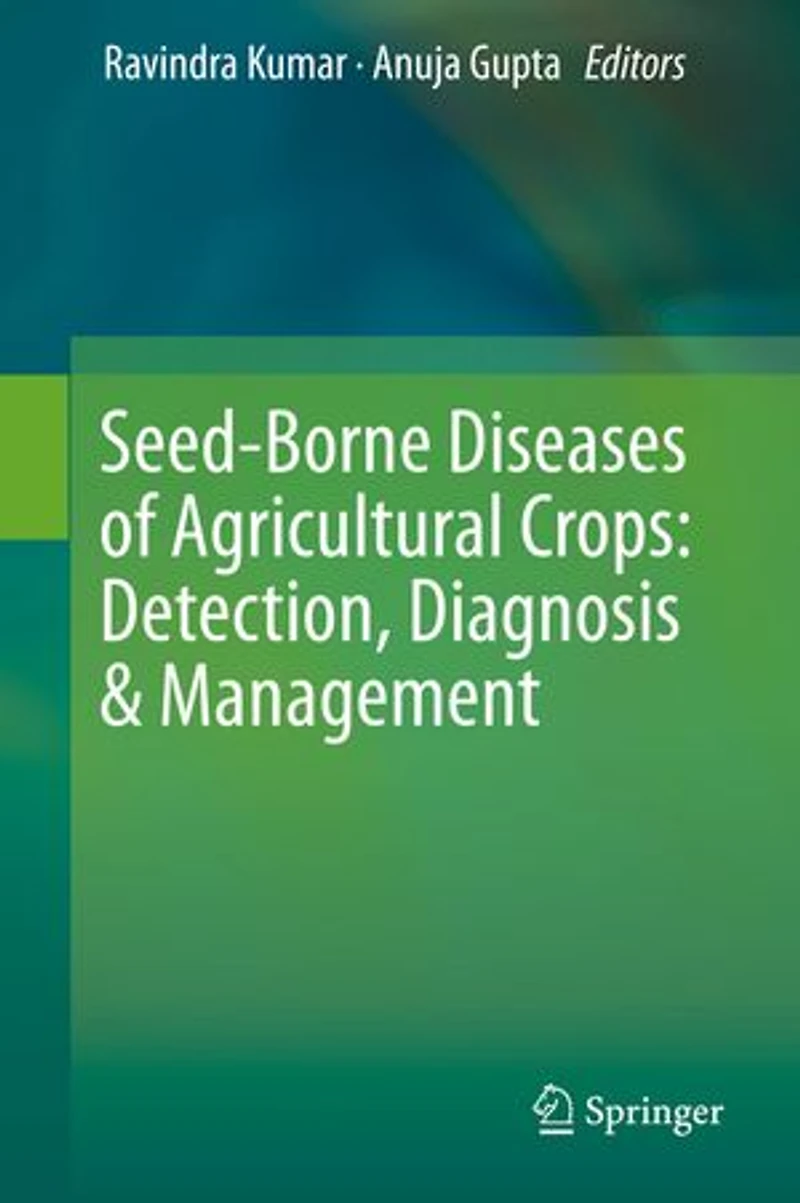 Seed-borne Diseases Of Agricultural Crops: Detection, Diagnosis And Management