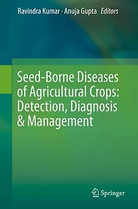 Seed-borne Diseases Of Agricultural Crops: Detection, Diagnosis And Management