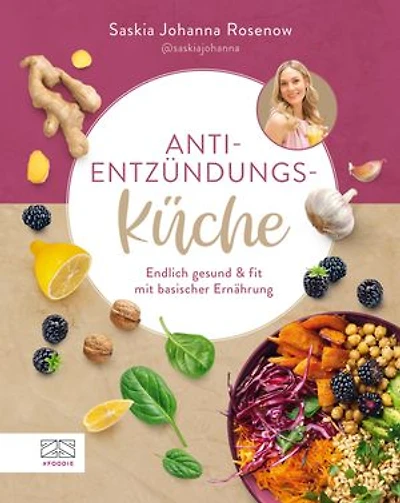 Anti-Entzündungs-Küche: Endlich gesund & fit mit basischer Ernährung - Mit informativem Ratgeberanteil und 60 Rezepten