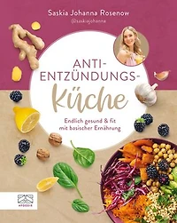 Anti-Entzündungs-Küche: Endlich gesund & fit mit basischer Ernährung - Mit informativem Ratgeberanteil und 60 Rezepten