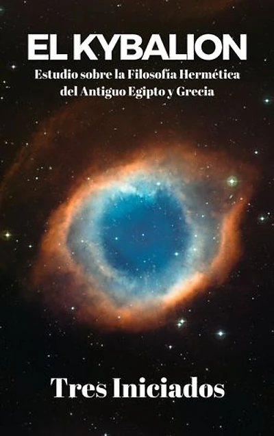 El Kybalion: Estudio sobre la Filosofía Hermética del Antiguo Egipto y Grecia